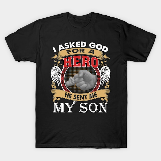 I Asked God For A Hero He Sent Me My Son T-Shirt by celestewilliey